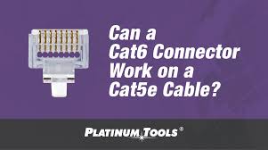 can a cat6 connector work on a cat5e cable platinum tools