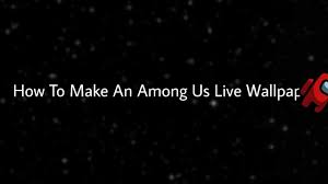 Check spelling or type a new query. How To Make An Among Us Live Wallpaper Youtube