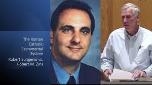 The Roman Catholic Sacramental System: Robert Sungenis vs. Robert M. Zins