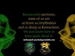 Slytherpuff Resourceful Survivors Some Of Us Are As Brave As Gryffindors And As Sharp As R Harry Potter Houses Harry Potter Universal Slytherin And Hufflepuff