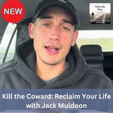 Kill the Coward: Reclaim Your Life, with Jack Muldoon