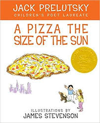 A Pizza The Size Of The Sun Jack Prelutsky James Stevenson 9780688132354 Amazon Com Books Preschool Books Books Best Children Books