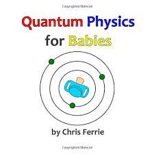 Quantum Physics For Babies Volume 1 By Chris Ferrie Http Www Amazon Com Dp 1492309532 Ref Cm Sw R Pi Dp Elr4sb1c9ntgcz92 Quantum Physics Physics Quantum