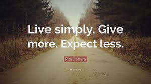 Enjoy our live simply quotes collection by famous authors, lawyers and presidents. Rita Zahara Quote Live Simply Give More Expect Less