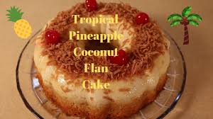 Tropical Pineapple Coconut Flan Cake Recipe Youtube Flan Cake Cake Recipes Coconut Flan
