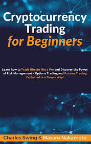 So, i created a site for the beginner, written in plain english. Cryptocurrency Trading For Beginners Learn How To Trade Bitcoin Like A Pro And Discover The Power Of Risk Management Options Trading And Futures Trading Explained In A Simple Way 9781802869255 Amazon Com
