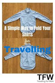 So You Re About To Travel And You Need To Pack Some Nice Shirts There Are Two Problems You Re Faced With You Need To Pack Shirt Folding Space Shirts Clothes