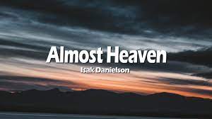 There's an angel in a window on a west virginia church door swinging open and he's pointing to the exit sign said «you'll never walk on water if you wait until the river's frozen over» in the shenandoah summer well. Isak Danielson Almost Heaven Lyrics Video Youtube