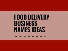 361 Best Food Delivery Business Names Ideas Video Infographic In 2020 Food Delivery Business Food Delivery Best Meal Delivery