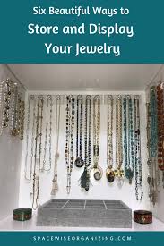You are probably asking yourself about now how can sleeping with your. 6 Beautiful Ways To Store Display Your Jewelry Spacewise Organizing
