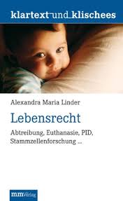 Lebensrecht: Abtreibung, Euthanasie, PID, Stammzellenforschung ... :  Alexandra Maria Linder: Amazon.it: Libri
