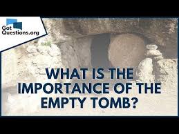 Jesu kristoren hilobia, hutsik topatu zen hilobia (eu); What Is The Importance Of The Empty Tomb Gotquestions Org