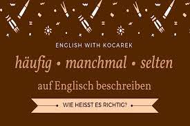 Haufig Manchmal Selten Synonyme Auf Englisch Kocarek Gmbh Fachubersetzungen