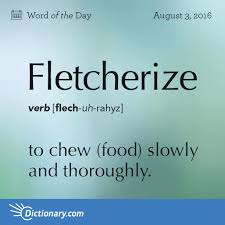 Fletcherize Word Of The Day Dictionary Com Dictionary Words Unusual Words Uncommon Words