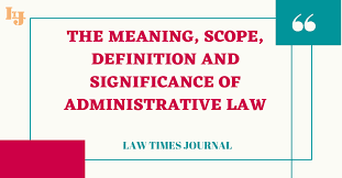 Administrative law regulates how government bodies should behave. The Meaning Scope Definition And Significance Of Administrative Law Law Times Journal