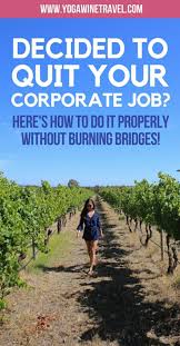 How To Quit Your Corporate Job To Travel And Not Burn Bridges Burning Bridges Quit Corporate Quitting Your Job