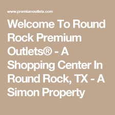 Birch Run Outlet Hours Today Welcome To Round Rock Premium Outlets A Shopping Center In Round Rock Tx A Simon Property With Images Birch Run Cabazon Grove City Outlets
