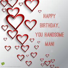Happy Birthday Pics For Men Happy Birthday You Handsome Man Romantic Birthday Wishes Happy Birthday Man Birthday Wish For Husband