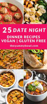 25 Vegan Gluten Free Dinner Recipes For A Date Night The Yummy Bowl In 2021 Night Dinner Recipes Vegan Gluten Free Dinner Dinner Recipes