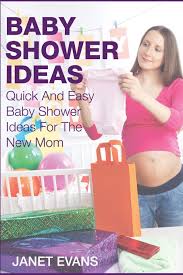Gifts for baby showers not only need to be cute but they also. Baby Shower Ideas Quick And Easy Baby Shower Ideas For The New Mom Evans Janet 9781633830493 Amazon Com Books