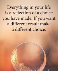 Everything In Your Life Is A Reflection Of A Choice You Have Made Functionalrustic Com Functionalrustic Q Positive Quotes Life Quotes Motivational Quotes