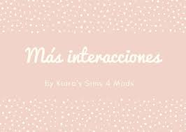 These are the best mods in the sims 4. It S Mprin Kiara S Sims 4 Mods Mas Interacciones En Espanol