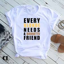Check spelling or type a new query. T Shirt Every Blonde Needs A Brunette Friend Clotee Com