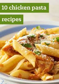 10 Chicken Pasta Recipes We Ve Got Pasta Dishes Galore With Special Recipes For Chicken Lovers Chicken Pasta Recipes Pasta Recipes Chicken Pasta Recipes Easy