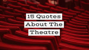 15 quotes about the theatre 15th quotes acting quotes writers write