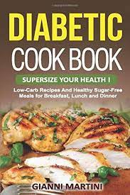 This recipe is one from a local b&b that i replaced all the sugar with substitutes because i have diabetes. Diabetic Cookbook Supersize Your Health Low Carb Recipes And Healthy Sugar Free Meals For Breakfast Lunch And Dinner Healthy Cookbook Martini Mr Gianni 9781727188943 Amazon Com Books