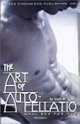 The Art of Auto-fellatio: Oral Sex for One by Gary Griffin | Goodreads