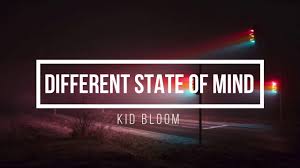 A Different State Of Mind Kid Bloom Lyrics Youtube