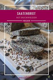 Saatenbrot Mit Buchweizen Genussfreudig Rezept Lebensmittel Essen Rezepte Buchweizen