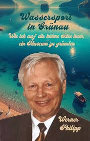 Amazon.com: Wassersport in Grünau: Wie ich auf die kühne Idee kam, ein  Museum zu gründen (German Edition) eBook : Philipp, Werner, Drescher,  Lorenz B., Kreuziger, Christof: Kindle Store