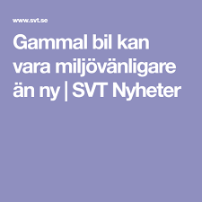 Svt nyheters officiella sida på facebook. Gammal Bil Kan Vara Miljovanligare An Ny Svt Nyheter Nya Bilar