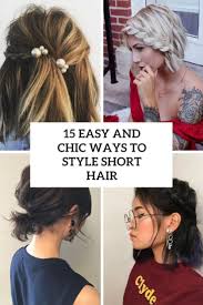 These chic short hairstyles will inspire your next cut. 15 Easy And Chic Ways To Style Short Hair Styleoholic