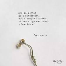 She Is Gentle As A Butterfly But A Single Flutter Of Her Wings Can Onset A Hurricane F E Marie Butterfly Quotes Social Butterfly Quotes Butterfly Poems