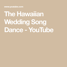 The Hawaiian Wedding Song Dance Youtube Hawaiian Wedding Dance Songs