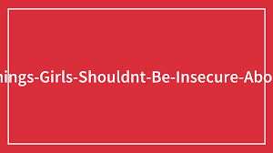 30 Men Listed Common Female Insecurities That Dont Actually Matter | Bored  Panda