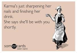 Funny Karma Ecard Karma Funny Funny Quotes Ecards Funny