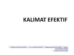 Memiliki unsur kalimat yang jelas, minimal subjek dan predikat. Kalimat Efektif