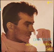 DAN ELLER DON'T SAY GOODBYE CHILD 12" LP N. 294