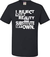 We did not find results for: Amazon Com Go All Out Adult I Reject Your Reality And Substitute My Own T Shirt Clothing