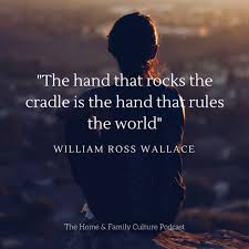 The poem was first published in 1865 under the title what rules the world. The Family Culture Movement The Hand That Rocks The Cradle