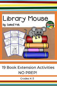 Library Mouse By Kirk 19 Book Extension Activities No Prep Kindergarten Library Activities School Library Activities Elementary Library Activities