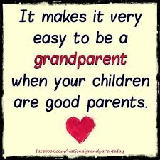  It Makes It Very Easy To Be A Grandparent When Your Children Are Good Parents Grandmother Quotes Grandma Quotes Quotes About Grandchildren