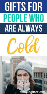 20 Gifts For People Who Are Always Cold Unique Gifter Always Cold Cold People Gifts