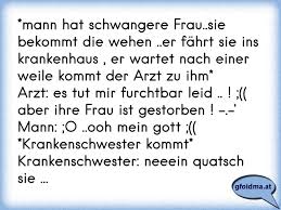 Ich hab schon seit wochen regelmäßige wehen, also keine senkwehen, richtige wehen, die auch schon richtig gut wehtun. Mann Hat Schwangere Frau Sie Bekommt Die Wehen Er Fahrt Sie Ins Krankenhaus Er Wartet Nach Einer Weile Kommt Der Osterreichische Spruche Und Zitate