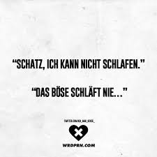 Schatz Ich Kann Nicht Schlafen Das Bose Schlaft Nie Visual Statements Nachdenkliche Spruche Lustige Zitate Und Spruche Sarkastische Spruche