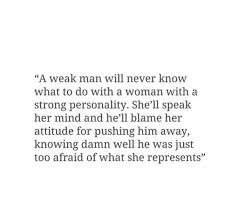 Absolutely Mm You Re The Biggest Coward And Weakest Man I Ve Ever Known Words Quotes To Live By Inspirational Quotes